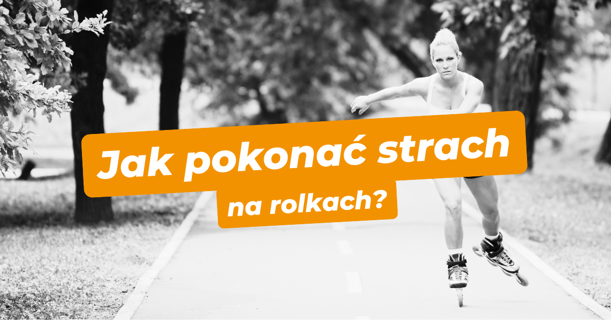 Strach Content Strach na rolkach - skąd się bierze? Jak go pokonać? - FloowCollective